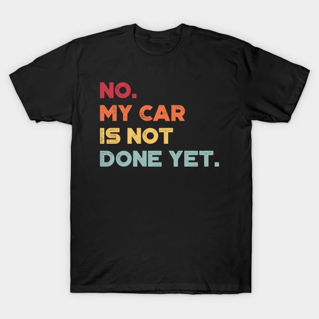 No My Car Is Not Done Yet Sunset Funny T-Shirt by truffela